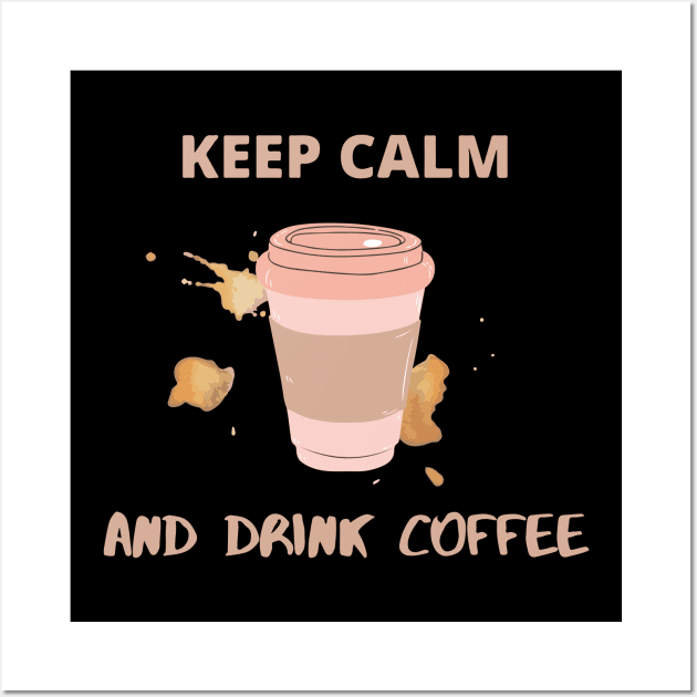 Keep Calm and Drink Coffee Wall Art by DalalsDesigns